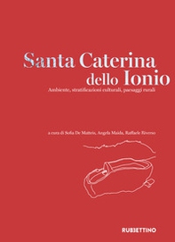Santa Caterina dello Ionio. Ambiente, stratificazioni culturali, paesaggi rurali - Librerie.coop