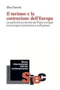 Il turismo e la costruzione dell'Europa. Le politiche turistiche dei Paesi europei tra sviluppo economico e soft power - Librerie.coop Il turismo e la costruzione dell'Europa. Le politiche turistiche dei Paesi europei tra sviluppo economico e soft power - Librerie.coop