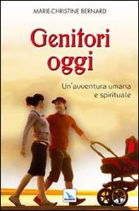Genitori oggi. Un'avventura umana e spirituale - Librerie.coop