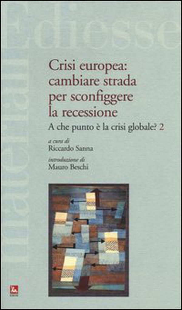 Crisi europea: cambiare strada per sconfiggere la recessione. A che punto è la crisi globale? - Vol. 2 - Librerie.coop Crisi europea: cambiare strada per sconfiggere la recessione. A che punto è la crisi globale? - Vol. 2 - Librerie.coop