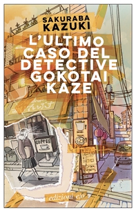 L’ultimo caso del detective Gokotai Kaze - Librerie.coop