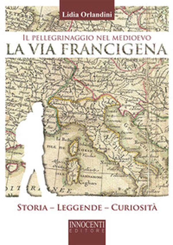 Il pellegrinaggio nel medioevo, la via Francigena. Storia, leggende, curiosità - Librerie.coop Il pellegrinaggio nel medioevo, la via Francigena. Storia, leggende, curiosità - Librerie.coop