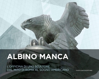 Albino Manca. L'officina di uno scultore dal mito di Roma al sogno americano - Librerie.coop Albino Manca. L'officina di uno scultore dal mito di Roma al sogno americano - Librerie.coop