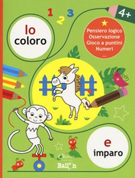 Io coloro e imparo 4+.Pensiero logico. Osservazione. Gioco a puntini. Numeri - Librerie.coop