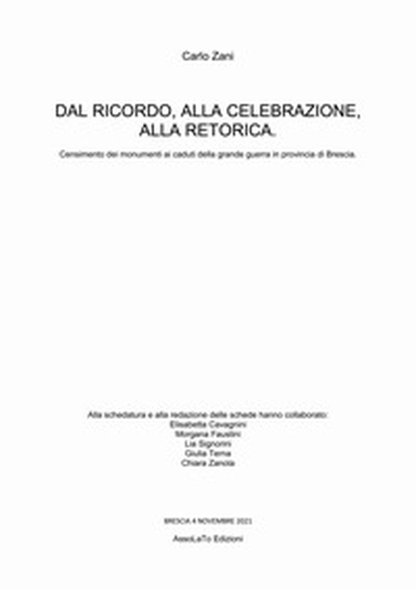 Dal ricordo, alla celebrazione, alla retorica. Censimento dei monumenti ai caduti della grande guerra in provincia di Brescia - Librerie.coop Dal ricordo, alla celebrazione, alla retorica. Censimento dei monumenti ai caduti della grande guerra in provincia di Brescia - Librerie.coop