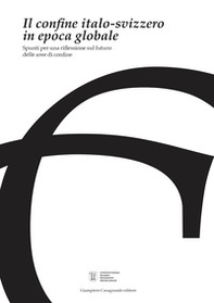 Il confine italo-svizzero in epoca globale. Spunti per una riflessione sul futuro delle aree di confine - Librerie.coop