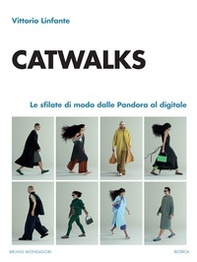 Catwalks. Le sfilate di moda dalle Pandora al digitale - Librerie.coop Catwalks. Le sfilate di moda dalle Pandora al digitale - Librerie.coop
