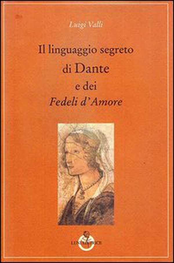 Il linguaggio segreto di Dante e dei «Fedeli d'amore» - Librerie.coop Il linguaggio segreto di Dante e dei «Fedeli d'amore» - Librerie.coop