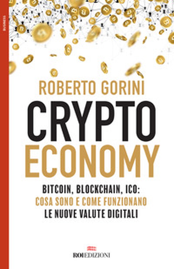Crypto economy. Bitcoin, blockchain, ICO: cosa sono e come funzionano le nuove valute digitali - Librerie.coop Crypto economy. Bitcoin, blockchain, ICO: cosa sono e come funzionano le nuove valute digitali - Librerie.coop