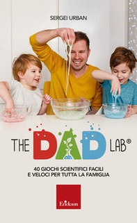 The dad lab. 40 giochi scientifici facili e veloci per tutta la famiglia - Librerie.coop
