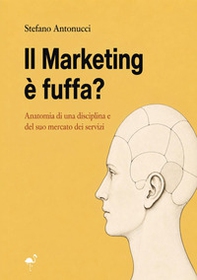 Il marketing è fuffa? Anatomia di una disciplina e del mercato dei suoi servizi - Librerie.coop