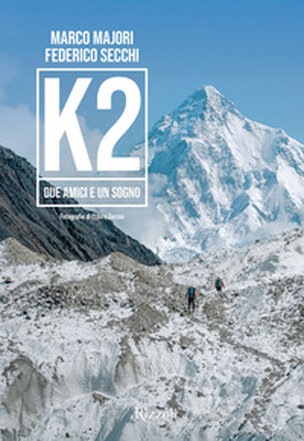 K2. Due amici e un sogno - Librerie.coop K2. Due amici e un sogno - Librerie.coop