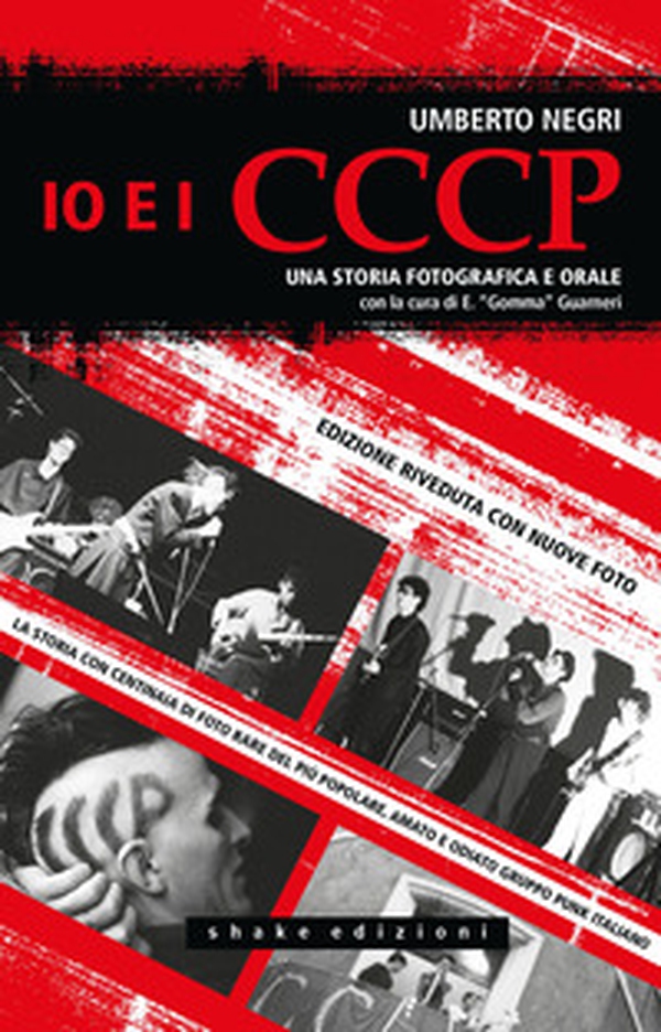 Io e i CCCP. Una storia fotografica e orale - Librerie.coop Io e i CCCP. Una storia fotografica e orale - Librerie.coop