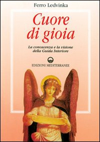 Cuore di gioia. Messaggi spirituali che ci aiutano a scoprire la gioia della vita - Librerie.coop