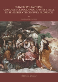 Subversive painting: Giovanni da San Giovanni and His Circle in Seventeenth-Century Florence - Librerie.coop