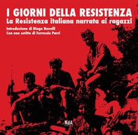 I giorni della Resistenza. La resistenza italiana narrata ai ragazzi - Librerie.coop