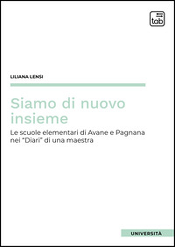 Siamo di nuovo insieme. Le scuole elementari di Avane e Pagnana nei Diari di una maestra - Librerie.coop