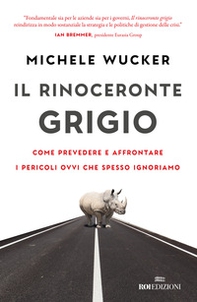 Il rinoceronte grigio. Come prevedere e affrontare i pericoli ovvi che spesso ignoriamo - Librerie.coop