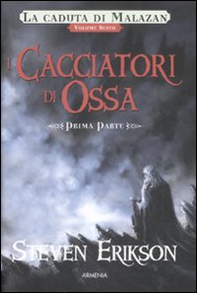 I cacciatori di ossa. La caduta di Malazan - Vol. 6\1 - Librerie.coop