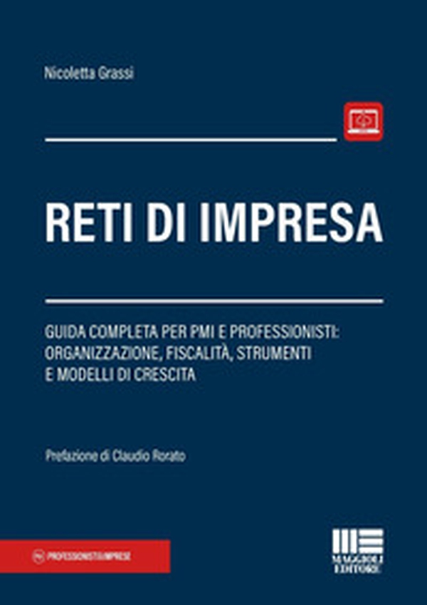 Reti di impresa. Guida completa per PMI e professionisti: organizzazione, fiscalità, strumenti e modelli di crescita - Librerie.coop