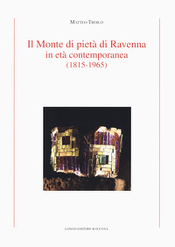Il Monte di Pietà di Ravenna in età contemporanea (1815-1965) - Librerie.coop Il Monte di Pietà di Ravenna in età contemporanea (1815-1965) - Librerie.coop