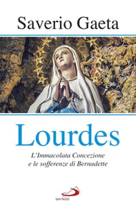 Lourdes. L'immacolata concezione e le sofferenze di Bernadette - Librerie.coop