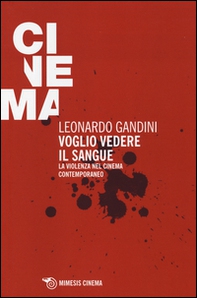 Voglio vedere il sangue. La violenza nel cinema contemporaneo - Librerie.coop