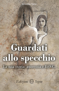 Guardati allo specchio. La mia storia: anoressia e D.O.C. - Librerie.coop Guardati allo specchio. La mia storia: anoressia e D.O.C. - Librerie.coop