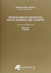 Ritrovamenti monetali di età romana nel Veneto. Provincia di Belluno: Belluno e Cadore - Librerie.coop