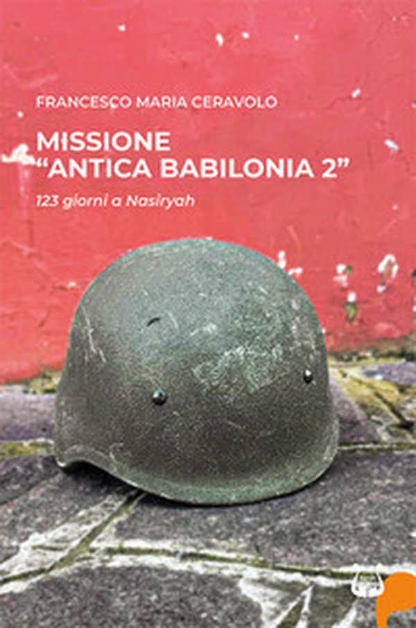 Missione «antica Babilonia 2». 123 giorni a Nasiryah - Librerie.coop Missione «antica Babilonia 2». 123 giorni a Nasiryah - Librerie.coop