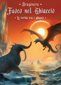 La verità tra i ghiacci. Fuoco nel ghiaccio - Vol. 4 - Librerie.coop