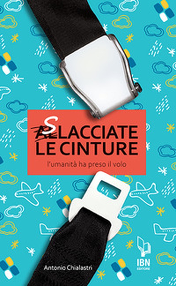 Slacciate le cinture. L'umanità prende il volo - Librerie.coop Slacciate le cinture. L'umanità prende il volo - Librerie.coop