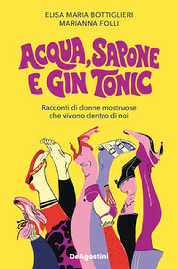 Acqua, sapone e gin tonic. Racconti di donne mostruose che vivono dentro di noi - Librerie.coop