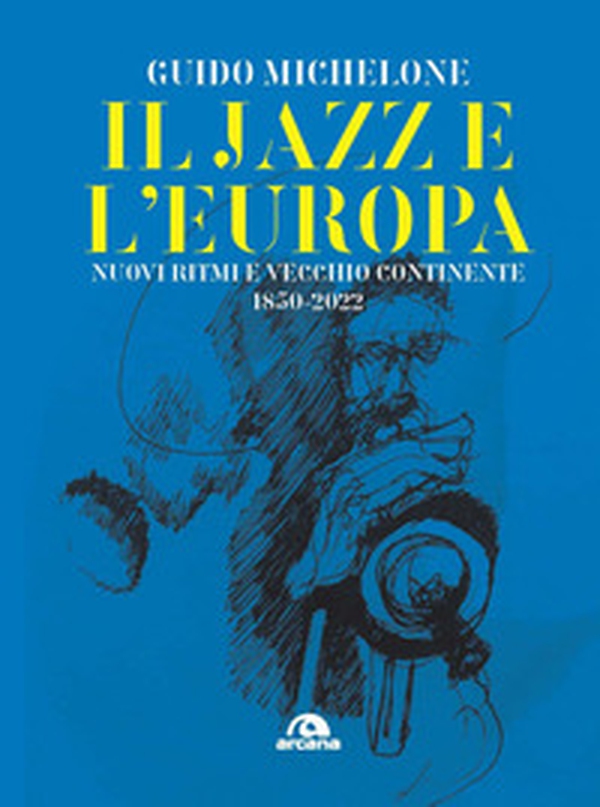 Il jazz e l'Europa. Nuovi ritmi e vecchio continente 1850-2022 - Librerie.coop Il jazz e l'Europa. Nuovi ritmi e vecchio continente 1850-2022 - Librerie.coop