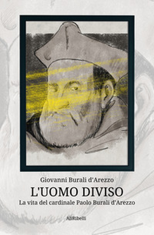 L'uomo diviso. La vita del cardinale Paolo Burali d'Arezzo - Librerie.coop L'uomo diviso. La vita del cardinale Paolo Burali d'Arezzo - Librerie.coop