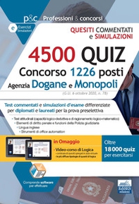 4500 quiz Concorso 1226 posti Agenzia Dogane e Monopoli. Monopoli. Test commentati e simulazioni d'esame differenziate per diplomati e laureati per la prova preselettiva - Librerie.coop