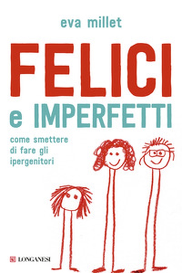 Felici e imperfetti. Come smettere di fare gli ipergenitori - Librerie.coop Felici e imperfetti. Come smettere di fare gli ipergenitori - Librerie.coop