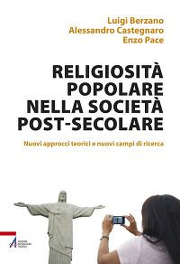 Religiosità popolare nella società post-secolare. Nuovi approcci teorici e nuovi campi di ricerca - Librerie.coop Religiosità popolare nella società post-secolare. Nuovi approcci teorici e nuovi campi di ricerca - Librerie.coop