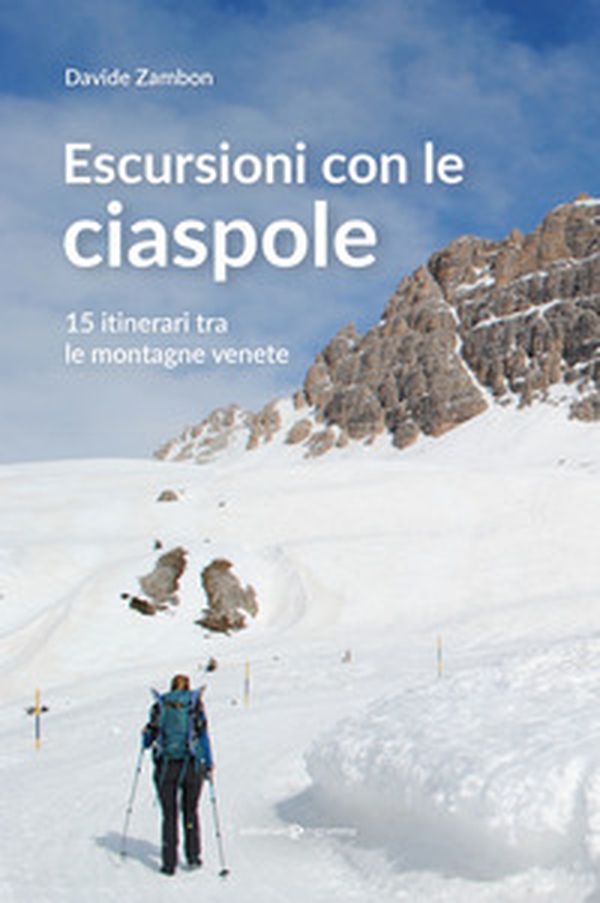 Escursioni con le ciaspole. 15 itinerari tra le montagne venete - Librerie.coop Escursioni con le ciaspole. 15 itinerari tra le montagne venete - Librerie.coop