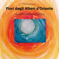 Fiori dagli alberi d'Oriente. Un percorso iniziatico - Librerie.coop