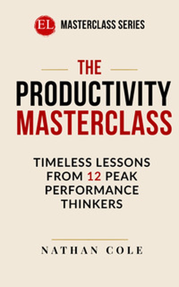 The productivity masterclass. Timeless lessons from 12 peak performance thinkers - Librerie.coop