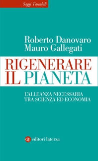 Rigenerare il pianeta. L'alleanza necessaria tra scienza ed economia - Librerie.coop