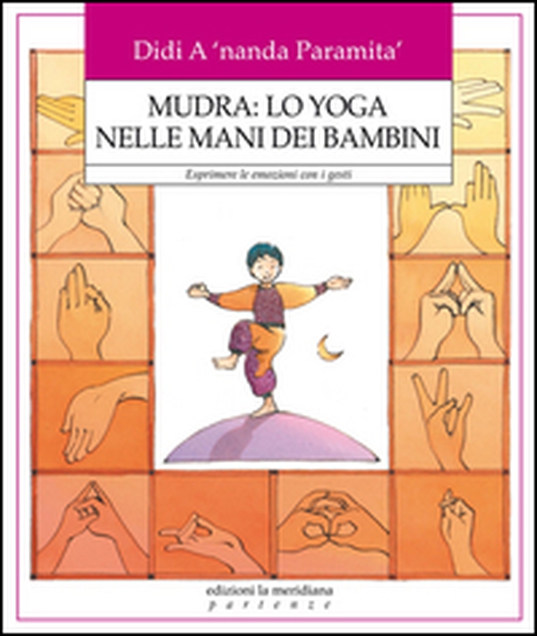 Mudra: lo yoga nelle mani dei bambini. Esprimere le emozioni con i gesti - Librerie.coop Mudra: lo yoga nelle mani dei bambini. Esprimere le emozioni con i gesti - Librerie.coop