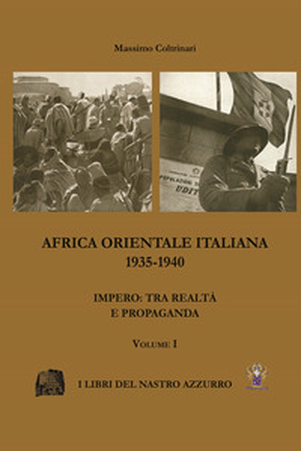 Africa Orientale italiana 1935-1940. Impero: tra realtà e propaganda - Librerie.coop Africa Orientale italiana 1935-1940. Impero: tra realtà e propaganda - Librerie.coop