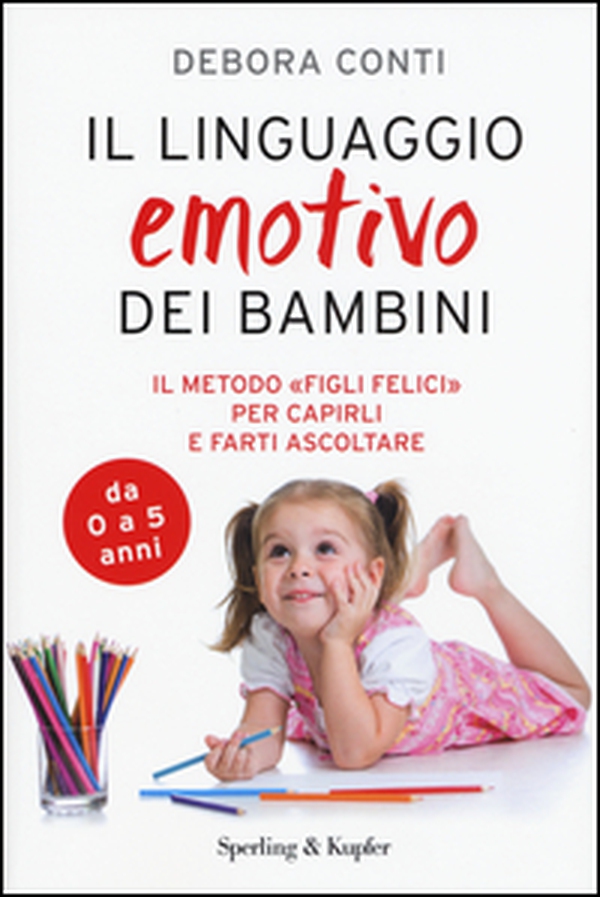 Il linguaggio emotivo dei bambini. Il metodo «figli felici» per capirli e farti ascoltare - Librerie.coop Il linguaggio emotivo dei bambini. Il metodo «figli felici» per capirli e farti ascoltare - Librerie.coop