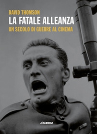 La fatale alleanza. Un secolo di guerre al cinema - Librerie.coop La fatale alleanza. Un secolo di guerre al cinema - Librerie.coop