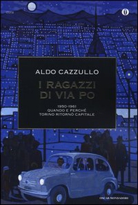 I ragazzi di via Po 1950-1961. Quando e perché Torino ritornò capitale - Librerie.coop