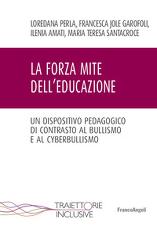 La forza mite dell'educazione. Un dispositivo pedagogico di contrasto al bullismo e cyberbullismo - Librerie.coop La forza mite dell'educazione. Un dispositivo pedagogico di contrasto al bullismo e cyberbullismo - Librerie.coop