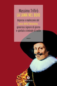 La lama nel buio. Imprese e malinconie del Lasco della Valsassina, generoso signore di giorno e spietato criminale di notte - Librerie.coop La lama nel buio. Imprese e malinconie del Lasco della Valsassina, generoso signore di giorno e spietato criminale di notte - Librerie.coop