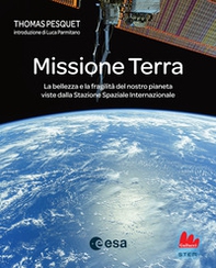 Missione Terra. La bellezza e la fragilità del nostro pianeta viste dalla Stazione Spaziale Internazionale - Librerie.coop